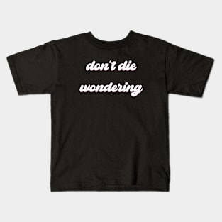 Don't Die Wondering Soft Font (White) Kids T-Shirt